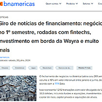 Giro de notcias de financiamento: negcios no 1 semestre, rodadas com fintechs, investimento em borda da Wayra e muito mais